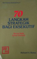 70 Langkah Strategik Bagi Eksekutif : Bacaan Wajib Setiap Eksekutif