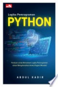 Logika pemrograman python : panduan untuk memahami logika pemrograman dalam menyelesaikan aneka ragam masalah