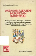 Memanajemeni  Hubungan Industrial : Petunjuk untuk mencapai terbinanya hubungan kerja antara manajemen dengan serikat pekerja yang harmonis, efektif dan produktif