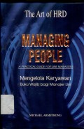 The Art of HRD : Managing People : a practical guide for line managers = Mengelola Karyawan : buku wajib bagi manajer lini