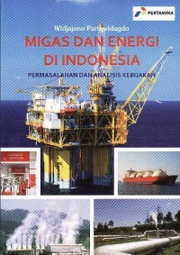 Migas dan Energi di Indonesia : permasalahan dan analisis kebijakan