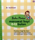 Buku Pintar Merawat Bayi 0-12 Bulan : panduan bagi ibu baru untuk menjalani hari-hari bahagia dan menyenangkan bersama bayinya