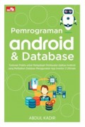 Pemrograman Android dan Database : tuntunan praktis untuk mempelajari pembuatan aplikasi android yang melibatkan database menggunakan app inventor 2 ultimate