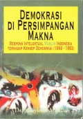 Demokrasi di Persimpangan Makna : respons intelektual muslim indonesia terhadap konsep demokrasi (1966-1993)
