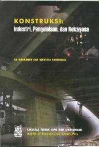 Konstruksi : industri, pengelolaan, dan rekayasa : KK Manajemen dan Rekayasa Konstruksi