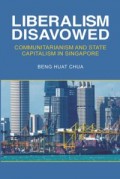 Liberalism disavowed : communitarianism and state capitalism in Singapore