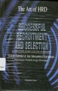 The Art of HRD : Successful Recruitment and Selection : a practical guide for managers = Sukses Merekrut dan Menyeleksi Karyawan : panduan parktis bagi manajer