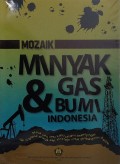 Mozaik Minyak dan Gas Bumi Indonesia