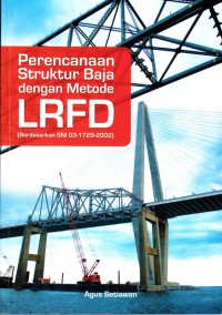 Perencanaan Struktur Baja dengan Metode LRFD : (Berdasarkan SNI 03-1729-2002) Edisi Pertama