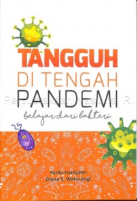 Tangguh di tengah pandemi : belajar dari bakteri