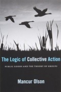 The Logic of Collective Action : Public Goods and The Theory of Groups