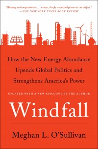 Windfall : how the new energy abundance upends global politics and strengthens America's power