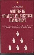 Writers On Strategy And Strategic Management : the theory of strategy and the practice of strategic management at enterprise, corporate, business and fuctional levels