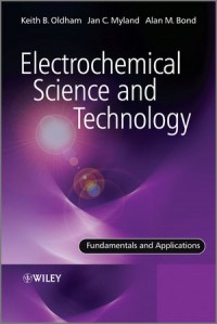 Electrochemical Science and Technology : fundamentals and applications