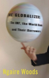 The Globalizers : The IMF, The World Bank, and Their Borrowers