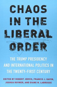 Image of Chaos in The Liberal Order : The Trump Presidency and International Politics in The Twenty-First Century