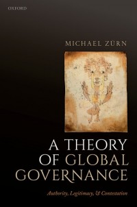 A Theory Of Global Governance : authority, legitimacy, & contestation