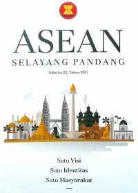ASEAN Selayang Pandang : satu visi satu identitas satu masyarakat