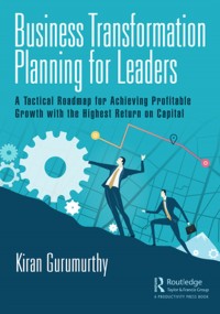 Business Transformation Planning For Leaders : A Tactical Roadmap For Achieving Profitable Growth with the Highest Return on Capital