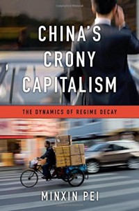 China's Crony Capitalism : the dynamics of regime decay