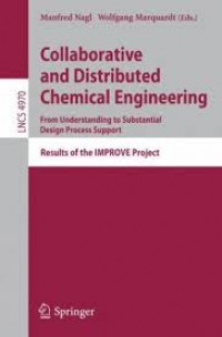 Collaborative and Distributed Chemical Engineering : from understanding to substantial design process support : results of the IMPROVE Project