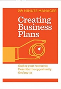 Creating Business Plans : gather your resources, describe the opportunity, get buy-in