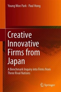 Creative Innovative Firms From Japan : a benchmark inquiry into firms from three rival nations