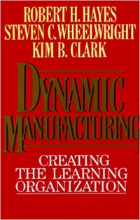 Dynamic Manufacturing : creating the learning organization
