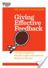 Giving Effective Feedback : check in regularly, handle tough conversations, bring out the best