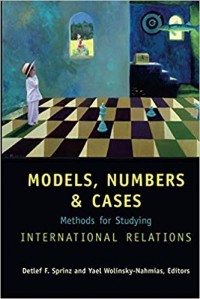 Models, Numbers, & Cases : methods for studying international relations