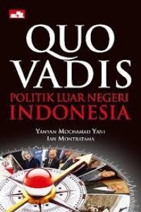 Quo Vadis: politik luar negeri indonesia?