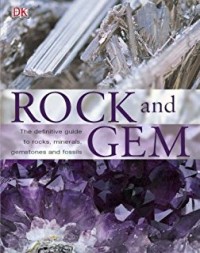 Rock and Gem : the definitive guide to rocks, minerals, gems, and fossils