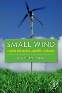 Small Wind : planning and building successful installations