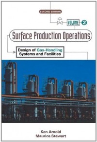 Surface Production Operations : design of gas-handling systems and facilities (vol. 2)
