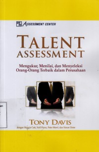 Talent Assessment : mengukur, menilai, dan menyeleksi orang-orang terbaik dalam perusahaan