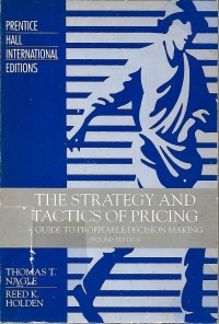 The Strategy and Tactics of Pricing : a guide to profitable decision making
