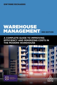 Warehouse Management : a complete guide to improving efficiency and minimizing costs in the modern warehouse