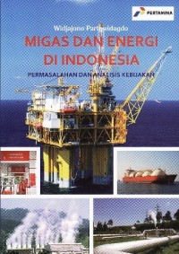 Image of Migas dan Energi di Indonesia : permasalahan dan analisis kebijakan
