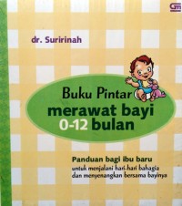 Image of Buku Pintar Merawat Bayi 0-12 Bulan : panduan bagi ibu baru untuk menjalani hari-hari bahagia dan menyenangkan bersama bayinya