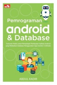 Image of Pemrograman Android dan Database : tuntunan praktis untuk mempelajari pembuatan aplikasi android yang melibatkan database menggunakan app inventor 2 ultimate