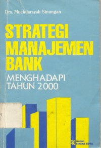Strategi Manajemen Bank : menghadapi tahun 2000