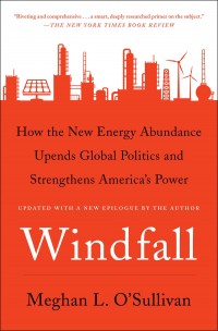 Windfall : how the new energy abundance upends global politics and strengthens America's power